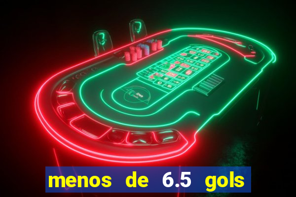 menos de 6.5 gols o que significa